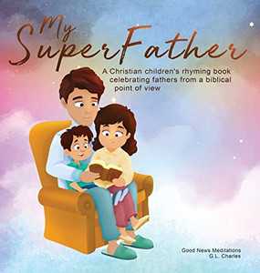 My Superfather: A Christian Children's Rhyming Book Celebrating Fathers From A Biblical Point Of View (My Superfamily)
