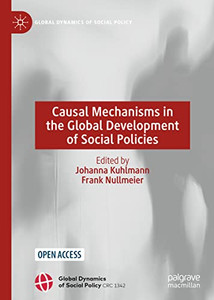 Causal Mechanisms In The Global Development Of Social Policies (Global Dynamics Of Social Policy) Causal Mechanisms In The Global Development Of Social Policies (Global Dynamics Of Social Policy)