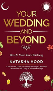 Your Wedding And Beyond: Ideas To Make Your Heart Sing Your Wedding And Beyond: Ideas To Make Your Heart Sing