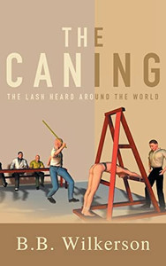 The Caning: The Lash Heard Around The World The Caning: The Lash Heard Around The World