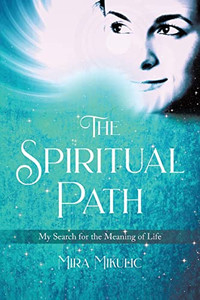 The Spiritual Path: My Search For The Meaning Of Life The Spiritual Path: My Search For The Meaning Of Life