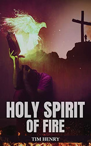 Holy Spirit Of Fire Holy Spirit Of Fire