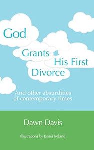 God Grants His First Divorce: And Other Absurdities Of Contemporary Times