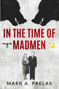 In The Time Of Madmen (Holocaust Survivor True Stories Wwii) In The Time Of Madmen (Holocaust Survivor True Stories Wwii)