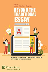 Beyond The Traditional Essay: Increasing Student Agency In A Diverse Classroom With Nondisposable Assignments (Education) Beyond The Traditional Essay: Increasing Student Agency In A Diverse Classroom With Nondisposable Assignments (Education)
