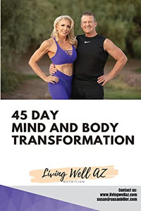 45 Day Mind And Body Transformation: Living Well Az 45 Day Mind And Body Transformation: Living Well Az