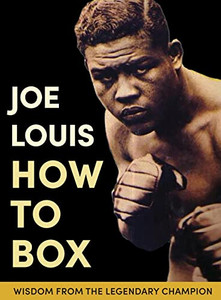 Joe Louis' How To Box Joe Louis' How To Box