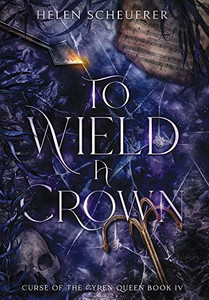 To Wield A Crown (Curse Of The Cyren Queen) To Wield A Crown (Curse Of The Cyren Queen)
