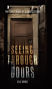 Seeing Through Doors: The Early Years Of Gloria Stevens Seeing Through Doors: The Early Years Of Gloria Stevens