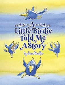 A Little Birdie Told Me A Story: Whimsical Tale In Verse. (My Animal Friends)