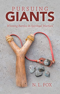Pursuing Giants: Winning Battles In Spiritual Warfare Pursuing Giants: Winning Battles In Spiritual Warfare