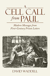 A Cell Call From Paul: Modern Messages From First-Century Prison Letters A Cell Call From Paul: Modern Messages From First-Century Prison Letters