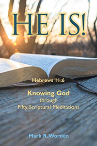 He Is!: Knowing God Through Fifty Scriptural Meditations He Is!: Knowing God Through Fifty Scriptural Meditations
