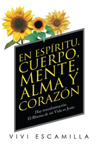 En Espíritu, Cuerpo, Mente, Alma Y Corazón: Hay Transformación. El Rhema De Mi Vida Es Jesús (Spanish Edition) En Espíritu, Cuerpo, Mente, Alma Y Corazón: Hay Transformación. El Rhema De Mi Vida Es Jesús (Spanish Edition)