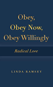 Obey, Obey Now, Obey Willingly: Radical Love Obey, Obey Now, Obey Willingly: Radical Love