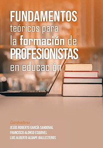 Fundamentos Teóricos Para La Formación De Profesionistas En Educación (Spanish Edition) Fundamentos Teóricos Para La Formación De Profesionistas En Educación (Spanish Edition)
