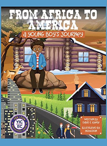 From Africa To America: A Young Boy's Journey From Africa To America: A Young Boy's Journey