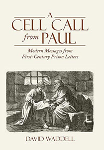 A Cell Call From Paul: Modern Messages From First-Century Prison Letters A Cell Call From Paul: Modern Messages From First-Century Prison Letters