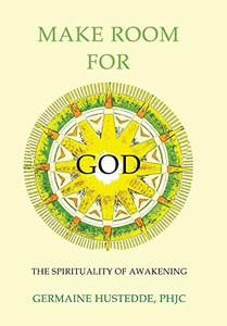 Make Room For God: The Spirituality Of Awakening Make Room For God: The Spirituality Of Awakening