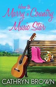 How To Marry A Country Music Star How To Marry A Country Music Star