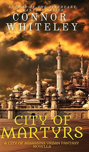 City Of Martyrs: A City Of Assassins Urban Fantasy Novella (City Of Assassins Fantasy) City Of Martyrs: A City Of Assassins Urban Fantasy Novella (City Of Assassins Fantasy)