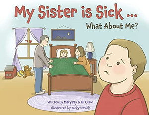 My Sister Is Sick, What About Me? My Sister Is Sick, What About Me?