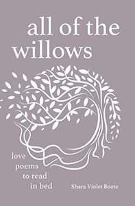 All Of The Willows: Love Poems To Read In Bed All Of The Willows: Love Poems To Read In Bed