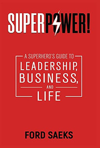 Superpower!: A Superhero's Guide To Leadership, Business, And Life Superpower!: A Superhero's Guide To Leadership, Business, And Life