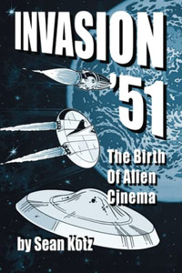 Invasion 51: The Birth Of Alien Cinema Invasion 51: The Birth Of Alien Cinema