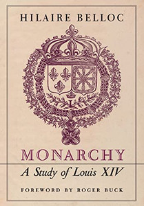 Monarchy: A Study Of Louis Xiv Monarchy: A Study Of Louis Xiv