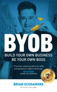 Byob: Build Your Own Business, Be Your Own Boss Byob: Build Your Own Business, Be Your Own Boss