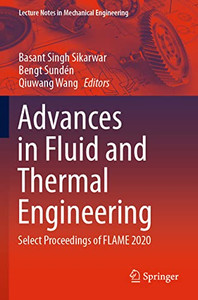 Advances In Fluid And Thermal Engineering: Select Proceedings Of Flame 2020 (Lecture Notes In Mechanical Engineering) Advances In Fluid And Thermal Engineering: Select Proceedings Of Flame 2020 (Lecture Notes In Mechanical Engineering)