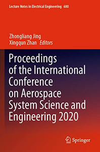 Proceedings Of The International Conference On Aerospace System Science And Engineering 2020 (Lecture Notes In Electrical Engineering, 680) Proceedings Of The International Conference On Aerospace System Science And Engineering 2020 (Lecture Notes In Electrical Engineering, 680)