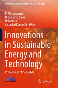 Innovations In Sustainable Energy And Technology: Proceedings Of Iset 2020 (Advances In Sustainability Science And Technology) Innovations In Sustainable Energy And Technology: Proceedings Of Iset 2020 (Advances In Sustainability Science And Technology)
