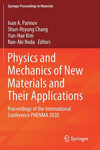 Physics And Mechanics Of New Materials And Their Applications: Proceedings Of The International Conference Phenma 2020 (Springer Proceedings In Materials, 10) Physics And Mechanics Of New Materials And Their Applications: Proceedings Of The International Conference Phenma 2020 (Springer Proceedings In Materials, 10)