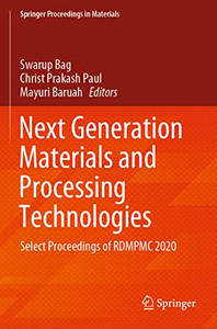 Next Generation Materials And Processing Technologies: Select Proceedings Of Rdmpmc 2020 (Springer Proceedings In Materials, 9) Next Generation Materials And Processing Technologies: Select Proceedings Of Rdmpmc 2020 (Springer Proceedings In Materials, 9)