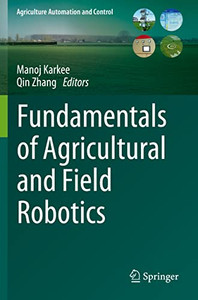 Fundamentals Of Agricultural And Field Robotics (Agriculture Automation And Control) Fundamentals Of Agricultural And Field Robotics (Agriculture Automation And Control)