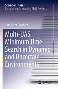 Multi-Uas Minimum Time Search In Dynamic And Uncertain Environments (Springer Theses)