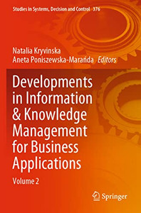 Developments In Information & Knowledge Management For Business Applications: Volume 2 (Studies In Systems, Decision And Control, 376) Developments In Information & Knowledge Management For Business Applications: Volume 2 (Studies In Systems, Decision And Control, 376)