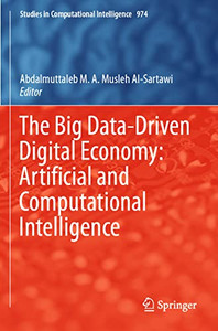 The Big Data-Driven Digital Economy: Artificial And Computational Intelligence (Studies In Computational Intelligence, 974)