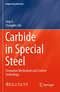 Carbide In Special Steel: Formation Mechanism And Control Technology (Engineering Materials)