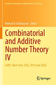 Combinatorial And Additive Number Theory Iv: Cant, New York, Usa, 2019 And 2020 (Springer Proceedings In Mathematics & Statistics, 347)