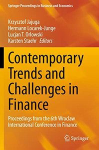 Contemporary Trends And Challenges In Finance: Proceedings From The 6Th Wroclaw International Conference In Finance (Springer Proceedings In Business And Economics)