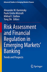 Risk Assessment And Financial Regulation In Emerging Markets' Banking: Trends And Prospects (Advanced Studies In Emerging Markets Finance) Risk Assessment And Financial Regulation In Emerging Markets' Banking: Trends And Prospects (Advanced Studies In Emerging Markets Finance)