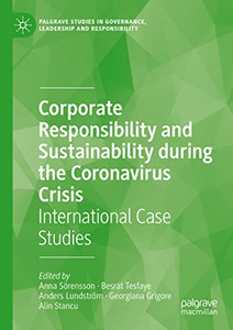 Corporate Responsibility And Sustainability During The Coronavirus Crisis: International Case Studies (Palgrave Studies In Governance, Leadership And Responsibility) Corporate Responsibility And Sustainability During The Coronavirus Crisis: International Case Studies (Palgrave Studies In Governance, Leadership And Responsibility)