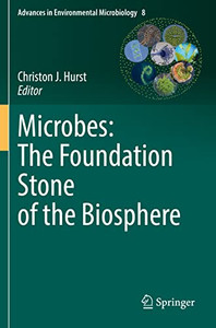 Microbes: The Foundation Stone Of The Biosphere (Advances In Environmental Microbiology, 8) Microbes: The Foundation Stone Of The Biosphere (Advances In Environmental Microbiology, 8)