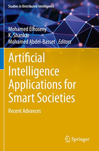 Artificial Intelligence Applications For Smart Societies: Recent Advances (Studies In Distributed Intelligence) Artificial Intelligence Applications For Smart Societies: Recent Advances (Studies In Distributed Intelligence)