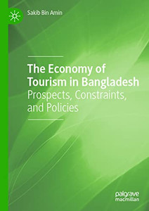 The Economy Of Tourism In Bangladesh: Prospects, Constraints, And Policies