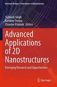 Advanced Applications Of 2D Nanostructures: Emerging Research And Opportunities (Materials Horizons: From Nature To Nanomaterials) Advanced Applications Of 2D Nanostructures: Emerging Research And Opportunities (Materials Horizons: From Nature To Nanomaterials)