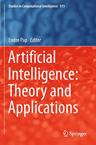 Artificial Intelligence: Theory And Applications (Studies In Computational Intelligence, 973) Artificial Intelligence: Theory And Applications (Studies In Computational Intelligence, 973)